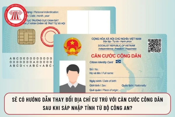 Sẽ có hướng dẫn thay đổi địa chỉ cư trú với Thẻ Căn cước sau khi sáp nhập tỉnh từ Bộ Công an? 1 571
