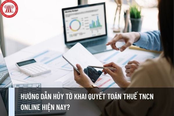 Hướng dẫn hủy tờ khai quyết toán thuế TNCN online hiện nay? 4 Hướng dẫn hủy tờ khai quyết toán thuế TNCN online hiện nay?